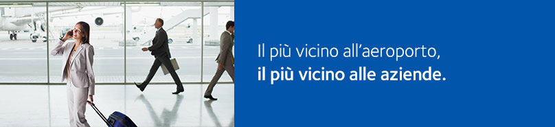 Il più vicino all'aeroporto, il più vicino alle aziende.